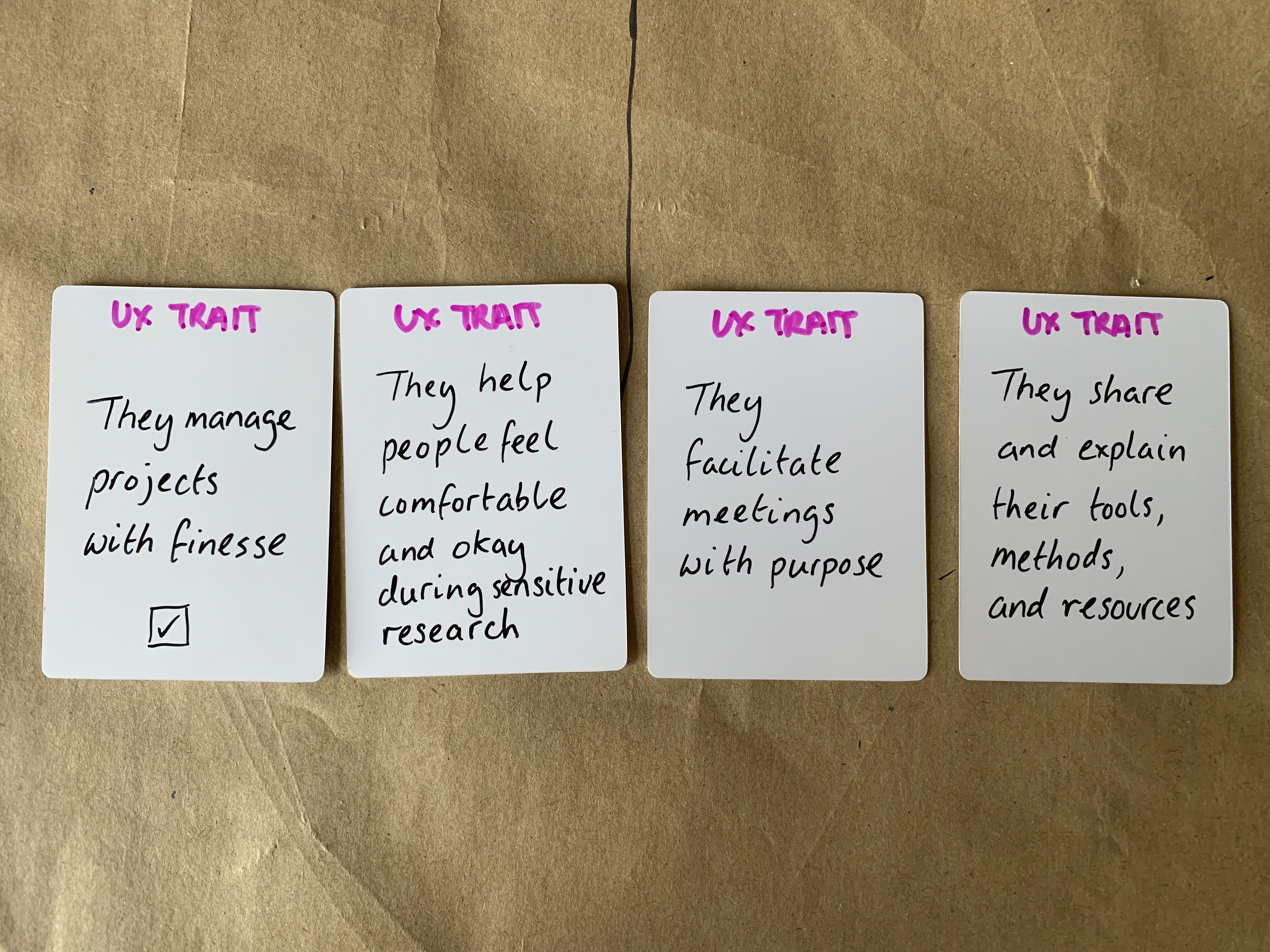 UX Trait cards - cards: they manage projects with finesse; they help people feel comfortable and okay during sensitive research; they facilitate meetings with purpos; they share and explain their tools methods and resources